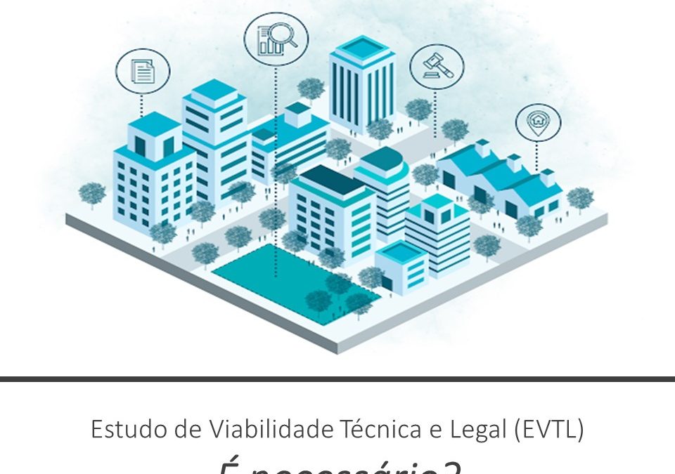 Estudo de Viabilidade Técnica e Legal (EVTL) – O que é? É Necessário?